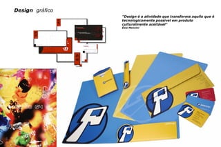 c e n t ro re g i o n a l d e d e s i g n | 2007 18
"Design é a atividade que transforma aquilo que é
tecnologicamente possível em produto
culturalmente aceitável“
Ézio Manzini
Design gráfico
 