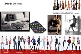 c e n t ro re g i o n a l d e d e s i g n | 2007 19
“A roupa é a nossa segunda pele,
é a cara que nós mostramos para o mundo.”
Design de moda
 