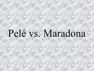 Pelé vs. Maradona 