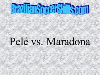 Pelé vs. Maradona BrazilianSoccerSkills.com 