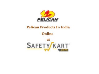 Pelican Products In India
Online
at
 