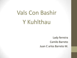 Vals Con Bashir Y Kuhlthau Lady ferreira Camilo Barreto Juan C arlos Barreto M. 