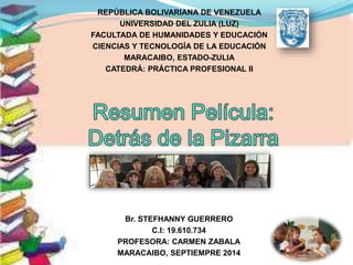 REPÚBLICA BOLIVARIANA DE VENEZUELA 
UNIVERSIDAD DEL ZULIA (LUZ) 
FACULTADA DE HUMANIDADES Y EDUCACIÓN 
CIENCIAS Y TECNOLOGÍA DE LA EDUCACIÓN 
MARACAIBO, ESTADO-ZULIA 
CATEDRÁ: PRÁCTICA PROFESIONAL II 
Br. STEFHANNY GUERRERO 
C.I: 19.610.734 
PROFESORA: CARMEN ZABALA 
MARACAIBO, SEPTIEMPRE 2014 
 
