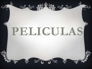 PELICULAS
 