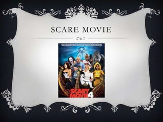 SCARE MOVIE
 