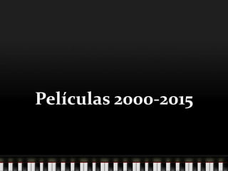 Películas 2000-2015
 