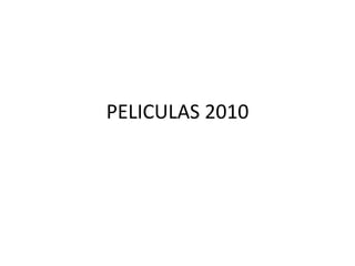 PELICULAS 2010 