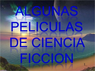ALGUNAS PELICULAS DE CIENCIA FICCION 