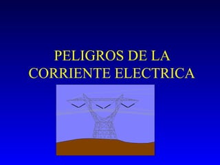 PELIGROS DE LA CORRIENTE ELECTRICA 