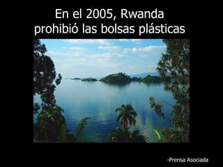 En el 2005, Rwanda  prohibió las bolsas plásticas   - Prensa Asociada 