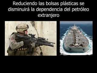 Reduciendo las bolsas plásticas se disminuirá la dependencia del petróleo extranjero 