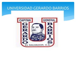 UNIVERSIDAD GERARDO BARRIOS
 