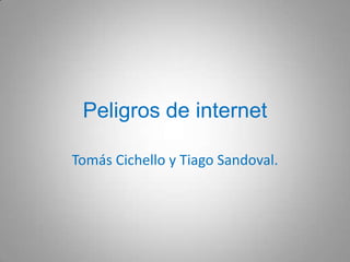 Peligros de internet

Tomás Cichello y Tiago Sandoval.
 