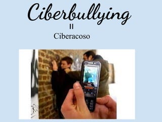 Ciberbullying

      =
   Ciberacoso
 