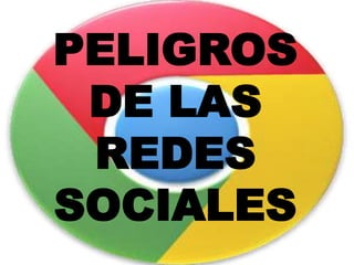 PELIGROS
DE LAS
REDES
SOCIALES
 