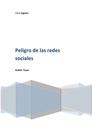 I.E.S. Sagasta
Peligro de las redes
sociales
Andrés Toyas
 