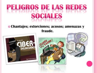  Chantajes;   extorciones; acosos; amenazas y
                      fraude.
 