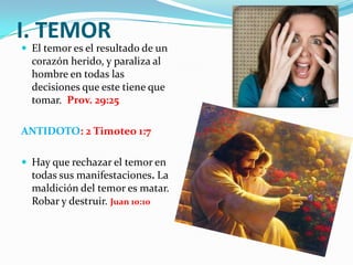 G. Envidia La envidia es el resultado de una frustración, su consecuencia es que las personas se sienten incomodas con el éxito de su prójimo, y tienden a caer en la murmuración , critica y aflicción de espíritu.      Eclesiastés  4:4ANTIDOTO: Buscar la Excelencia en todas las cosas , pues al alcanzarla desaparece la frustración. Disfruta de los éxitos de su prójimo  como si fueran suyos. 