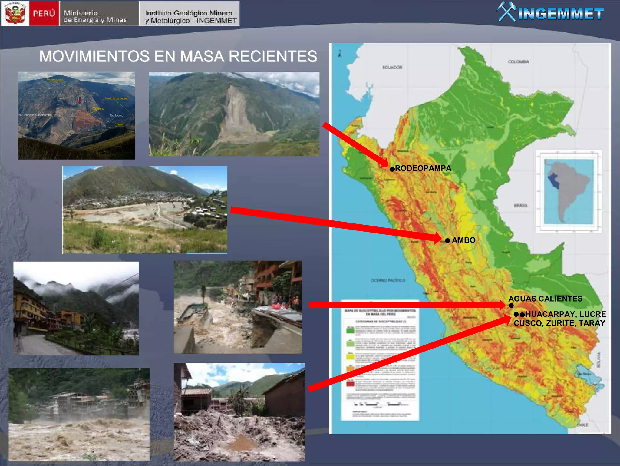 MOVIMIENTOS EN MASA RECIENTES




                                RODEOPAMPA




                                             AMBO




                                                    AGUAS CALIENTES
                                                       HUACARPAY, LUCRE
                                                     CUSCO, ZURITE, TARAY
 