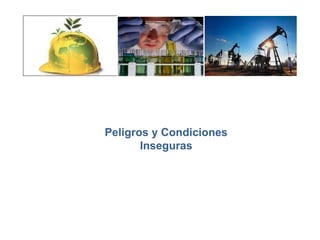 Peligros y Condiciones
Inseguras
 