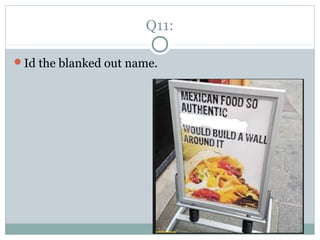 Q11:
Id the blanked out name.
 