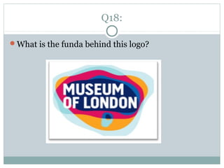 Q18:
What is the funda behind this logo?
 