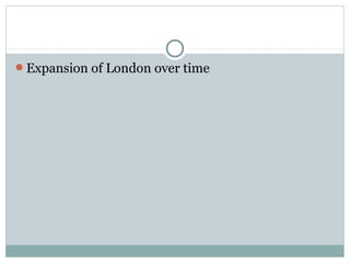 Expansion of London over time
 