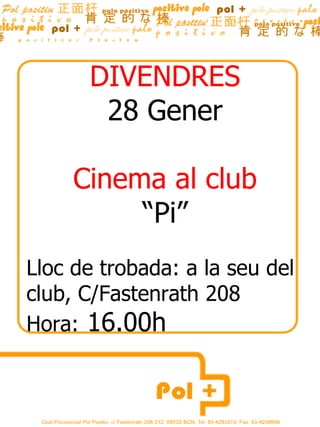 DIVENDRES 28 Gener Cinema al club “ Pi” Lloc de trobada: a la seu del club, C/Fastenrath 208 Hora:  16.00h  