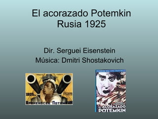 El acorazado Potemkin Rusia 1925 Dir. Serguei Eisenstein Música: Dmitri Shostakovich 