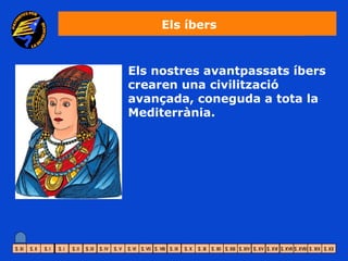 Els íbers


Els nostres avantpassats íbers
crearen una civilització
avançada, coneguda a tota la
Mediterrània.
 