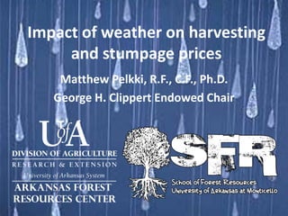 Impact of weather on harvesting
     and stumpage prices
    Matthew Pelkki, R.F., C.F., Ph.D.
   George H. Clippert Endowed Chair
 