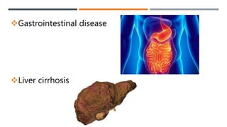 Gastrointestinal disease
Liver cirrhosis
 