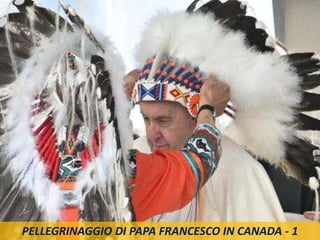 PELLEGRINAGGIO DI PAPA FRANCESCO IN CANADA - 1
 