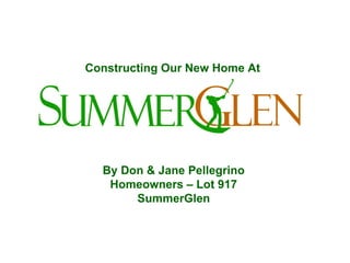 Constructing Our New Home At  By Don & Jane Pellegrino Homeowners – Lot 917 SummerGlen 