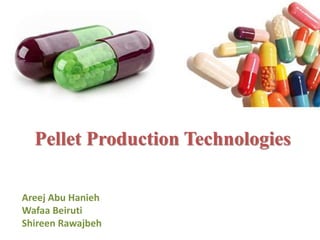 Pellet Production Technologies
Areej Abu Hanieh
Wafaa Beiruti
Shireen Rawajbeh
 