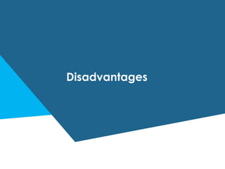 Disadvantages
 