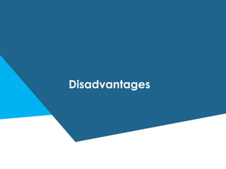 Disadvantages
 