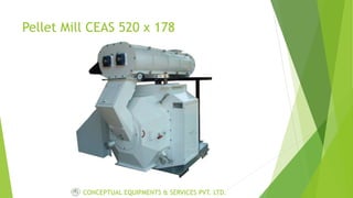 Pellet Mill CEAS 520 x 178
CONCEPTUAL EQUIPMENTS & SERVICES PVT. LTD.
 
