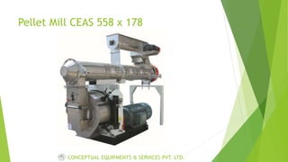 Pellet Mill CEAS 558 x 178
CONCEPTUAL EQUIPMENTS & SERVICES PVT. LTD.
 
