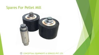 Spares For Pellet Mill
CONCEPTUAL EQUIPMENTS & SERVICES PVT. LTD.
 