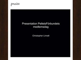Presentation PelletsFörbundets
        medlemsdag


        Christopher Linnell
 