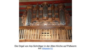 Die Orgel von Arp Schnittger in der Alten Kirche auf Pellworm
Bild: Wikipedia CC
 