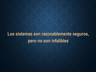 Los sistemas son razonablemente seguros,
pero no son infalibles
 