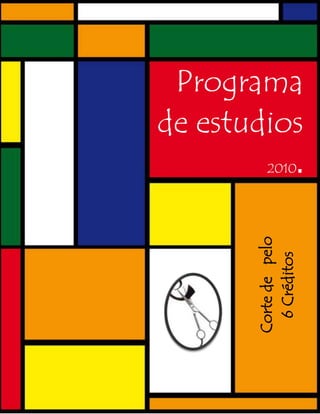 1
Programa
de estudios
2010.
Cortedepelo
6Créditos
 