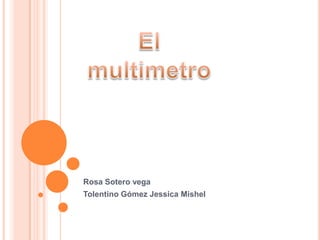 Rosa Sotero vega
Tolentino Gómez Jessica Mishel

 