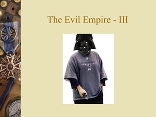 The Evil Empire - III
 