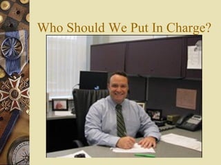 Who Should We Put In Charge?
 