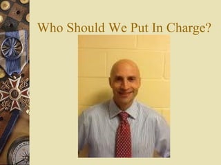 Who Should We Put In Charge?
 