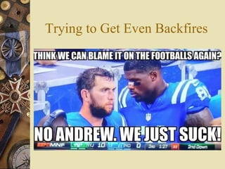 Trying to Get Even Backfires
 