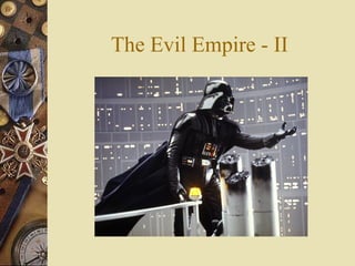 The Evil Empire - II
 